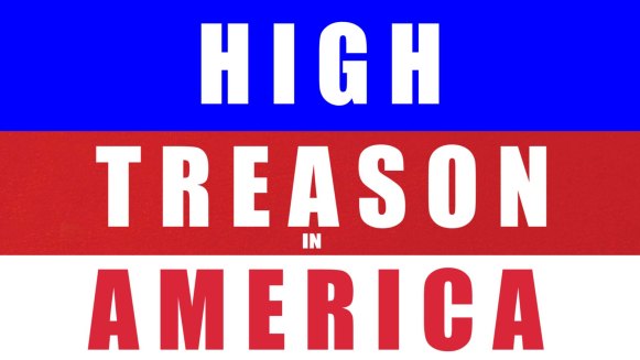 HIGH TREASON IN AMERICA