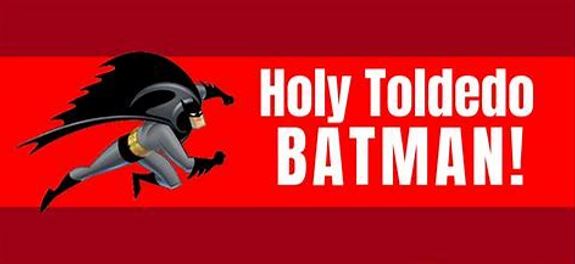 holy toledo batman.JPG
