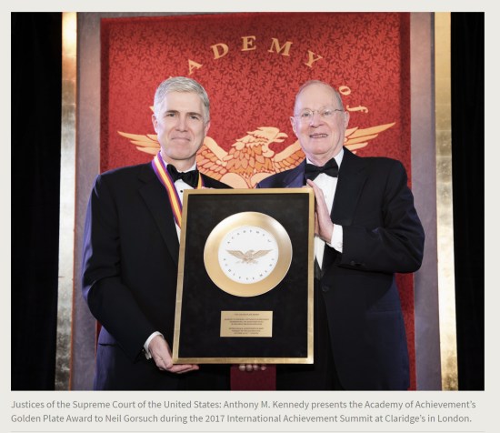 Press Release. (Oct. 10, 2017). 52nd International Academy of Achievement, London and Oxfordshire, keynote speaker Neil Gorsuch. U.S./UK Pilgrims Society. (Justices of the Supreme Court of the United States: Anthony M. Kennedy presents the Academy of Achievement’s Golden Plate Award to Neil Gorsuch during the 2017 International Achievement Summit at Claridge’s in London.)