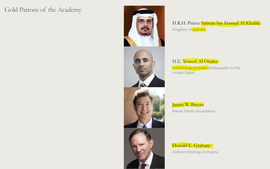 H.R.H. Prince Salman bin Hamad Al-Khalifa, Kingdom of Bahrain; H.E. Yousef Al Otaiba, United Arab Emirates Ambassador to the United States; James W. Breyer, Breyer Family Foundation; Donald E. Graham, Graham Holdings Company (Washington Post); Francine LeFrak and Rick Friedberg, The LeFrak Trust Company; Thomas F. (Mack) and Donna McLarty, McLarty Associates. (Accessed Feb. 11, 2021). American Academy of Achievement aka Pilgrims Society.