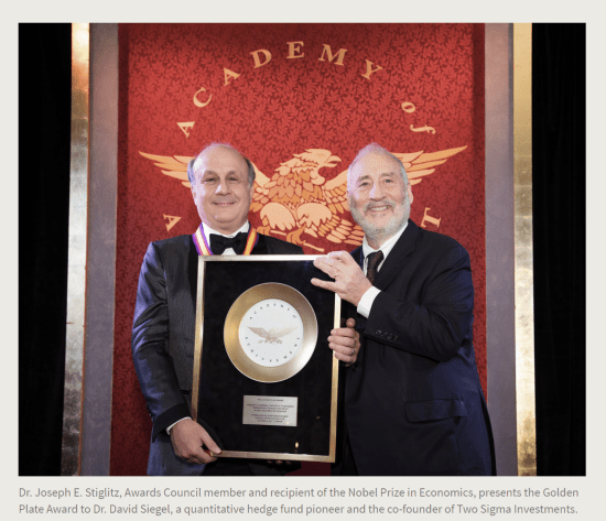 Press Release. (Oct. 10, 2017). 52nd International Academy of Achievement, London and Oxfordshire, keynote speaker Neil Gorsuch. U.S./UK Pilgrims Society. (Dr. Joseph E. Stiglitz, Awards Council member and recipient of the Nobel Prize in Economics, presents the Golden Plate Award to Dr. David Siegel, a quantitative hedge fund pioneer and the co-founder of Two Sigma Investments.)