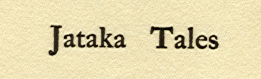 [Title] from Jataka Tales by Ellen C. Babbitt