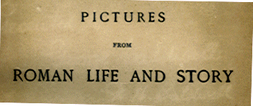 [Title] from Roman Life and Story by Alfred J. Church