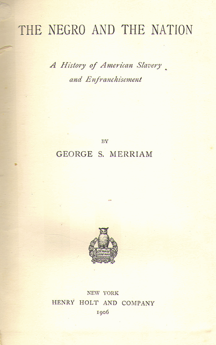 [Title Page] from The Negro and the Nation by G. S. Merriam