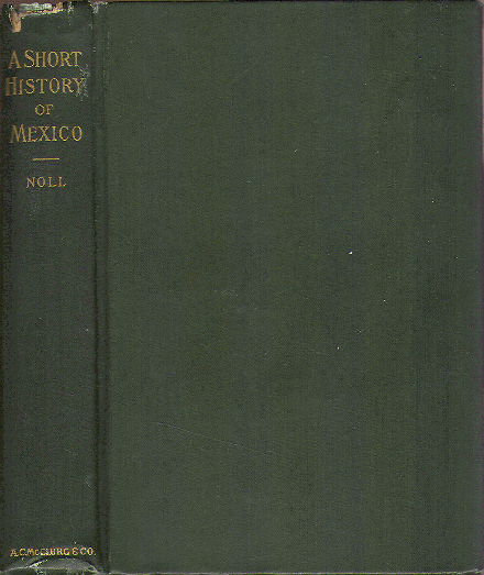 [Book Cover] from A Short History of Mexico by Arthur H. Noll