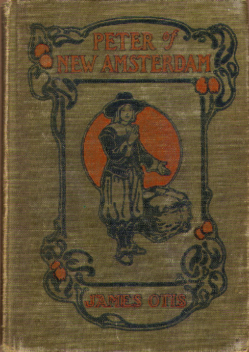 [Front Cover] from Peter of New Amsterdam by James Otis