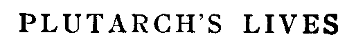 [Title] from Plutarch's Lives by W. H. Weston