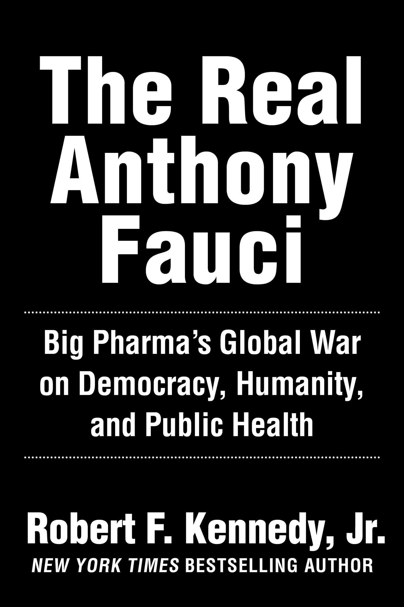 The Real Anthony Fauci: Bill Gates, Big Pharma, and the Global War on Democracy and Public Health by Robert F. Kennedy Jr. | Goodreads